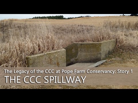 The Legacy of the CCC at Pope Farm Conservancy: Story 1 – The Spillway